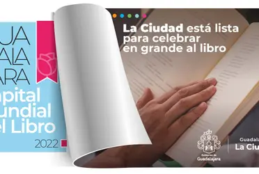 Guadalajara será el epicentro de la lectura y la literatura a partir del 23 de abril, ante la distinción otorgada por la Organización de las Naciones Unidas para la Educación, la Ciencia y la Cultura -UNESCO